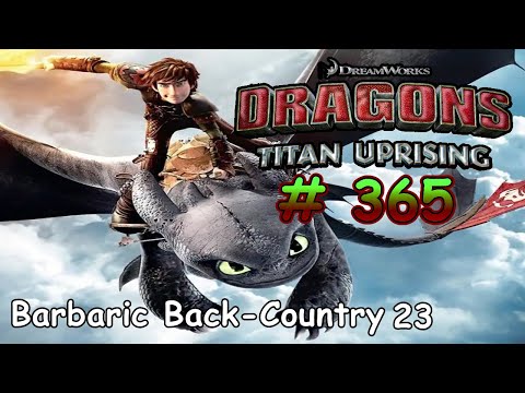 🐉🐲 Dragons: Titan Uprising / Gameplay Android iOS / BP 8100+ / Barbaric Back-Country 23 /Part 365 🐉🐲