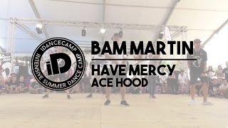 Bam Martin - "Have Mercy by Ace Hood" - iDanceCamp 2014