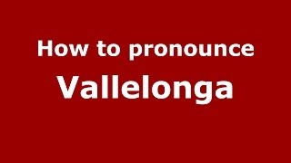 How to pronounce Vallelonga