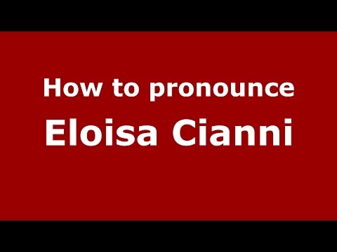 How to pronounce Eloisa Cianni (Italian/Italy)  - PronounceNames.com
