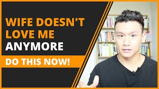 Wife Doesn`t Love Me Anymore. What Should I Do? (4 ARTFUL STEPS TO REGAIN LOVE, TRUST &amp; ATTRACTION)