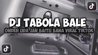 Download lagu DJ ONDEH UDA JAN MODE BAITU BANA DENAI KO INDAKLAH || TABOLA BALE VIRAL TIKTOK FULL SONG MAMAN FVNDY mp3
