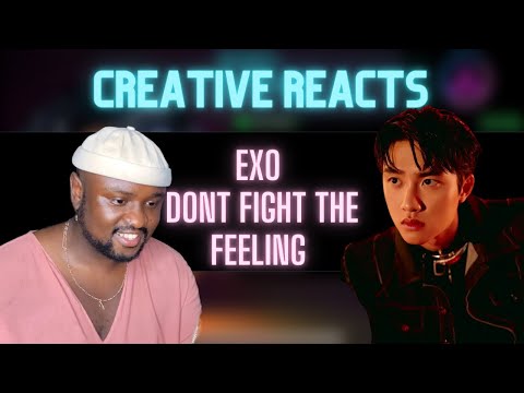 EXO 엑소 'Don't fight the feeling' MV | British Creative Reacts - THEY'RE BACK!!!