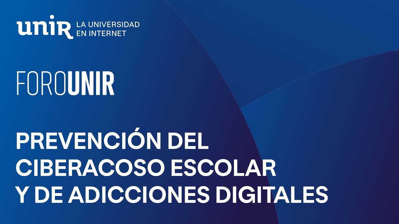 Prevención del ciberacoso escolar y de las adicciones digitales | #ForoUNIR