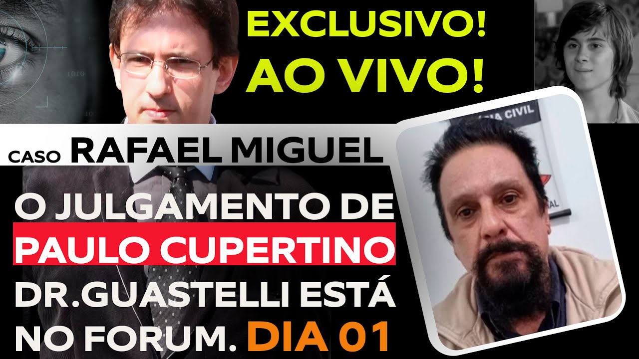 CASO RAFAEL MIGUEL: O JULGAMENTO DE PAULO CUPERTINO AO VIVO. COM DR.GUASTELLI DIRETO DO FORUM