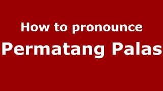How to pronounce Permatang Palas