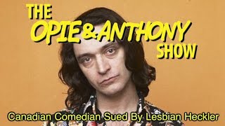Opie & Anthony: Canadian Comedian Sued By Lesbian Heckler (03/31-04/01/10, 04/22/11)