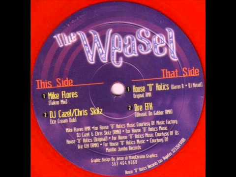 House 'O' Holics - The Weasel (DJ Cazel & Chris Skillz Ice Cream)