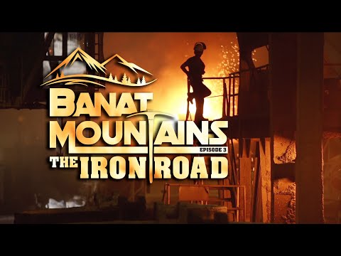 BANAT MOUNTAINS episode 3 The Iron Road / BANATUL MONTAN episodul 3 Drumul Fierului