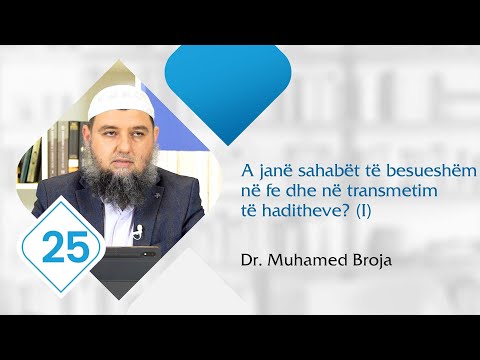 25. A janë sahabët të besueshëm në fe dhe në transmetim të haditheve - Dr. Muhamed Broja