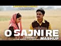 O Sajni Re Song - Arijit Singh  | Mashup | lapata ladies | O SAJNI RE