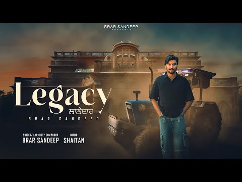 Legacy ਲਾਣੇਦਾਰ ( Full Song ) Brar Sandeep | Shaitan | New Punjabi Song 2024