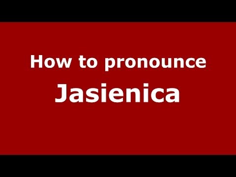 How to pronounce Jasienica (Polish/Poland) - PronounceNames.com