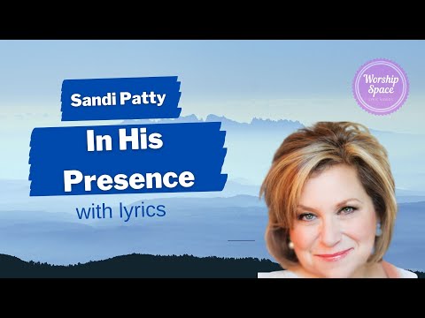 ♫ In His Presence ♫ by Sandi Patty (lyrics)