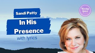 ♫ In His Presence ♫ by Sandi Patty (lyrics)