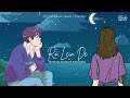 Ro Lein De - OST Rocky Aur Rani Ki Prem Kahani (Lofi - Reverb)