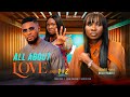 ALL ABOUT LOVE 1&2 (New Movie) Sonia Uche, Maurice Sam, Ebube Nwaguru 20222 Nigerian Nollywood Movie