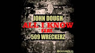 John Dough - All I Know feat. 509 Wreckerz prod. by Xplosif (Single)