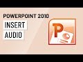 PowerPoint 2010: Inserting Audio 
