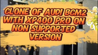 Audi A5 BCM2 cloning with Autel xp400 pro and Autel pc programmer software