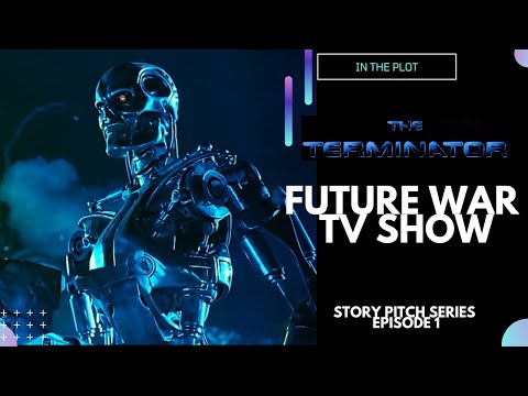 STORY PITCH: Terminator Future War TV Series for 2023