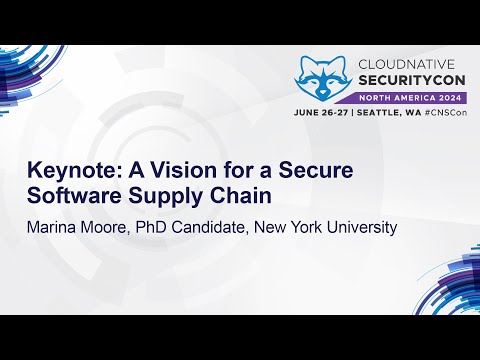 Keynote: A Vision for a Secure Software Supply Chain - Marina Moore, PhD Candidate, NYU