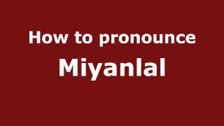 How to pronounce Miyanlal