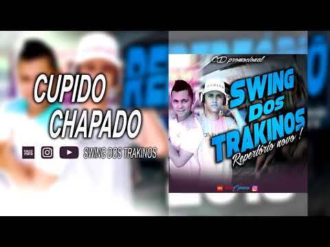 SWING DOS TRAKINOS - CUPIDO CHAPADO [ BATIDÃO ]