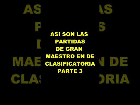 ASI SON LAS PARTIDAS DE GRAN MAESTRO EN DE CLASIFICATORIA #3