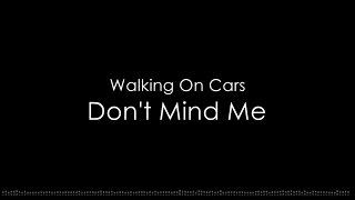 Walking On Cars - Dont Mind Me (Lyric Video)