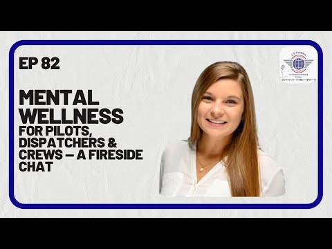 Episode 82: Mental Wellness for Pilots, Dispatchers & Crews — A Fireside Chat