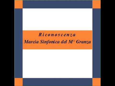 "Riconoscenza"- Marcia Sinfonica - A. Granza