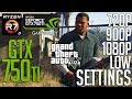 GTX 750ti 2gb On GTA V Low Settings 720p 900p 1080p FPS Benchmark Test