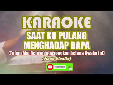 Karaoke Tuhan Aku Rela_SAAT KUPULANG MENGHADAP BAPA_Nada Wanita Lengkap Lirik