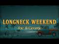 Zac & George - Longneck Weekend (Lyrics)