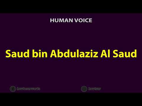 How To Pronounce Saud bin Abdulaziz Al Saud