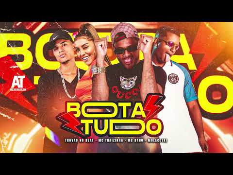 MC BABU, MOLECOTXI, MC THAIZINHA, TROVÃO NO BEAT - BOTA TUDO