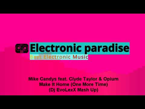 Mike Candys feat. Clyde Taylor & Opium - Make It Home (One More Time) (Dj EvoLexX Mash Up)