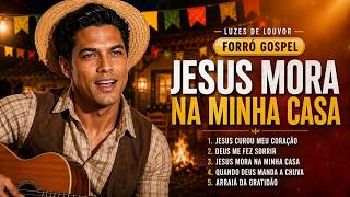 Jesus Mora Na Minha Casa | Forró Gospel Que Alegra o Coração