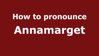 How to pronounce Annamarget
