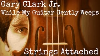 Concerts in Austin While My Guitar Gently Weeps performed by Gary Clark Jr. with Strings Attached