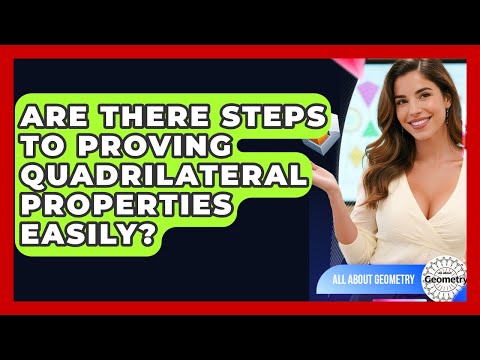 Are There Steps To Proving Quadrilateral Properties Easily? - All About Geometry