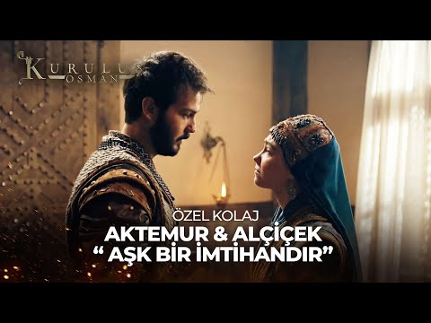 Aşk Bir İmtihandır | Aktemur ve Alçiçek - Kuruluş Osman Özel Kolaj