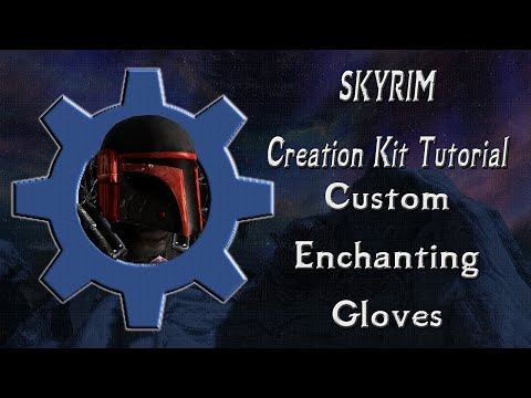 Skyrim Creation Kit Tutorial: How To make custom Fortify Enchanter Gloves