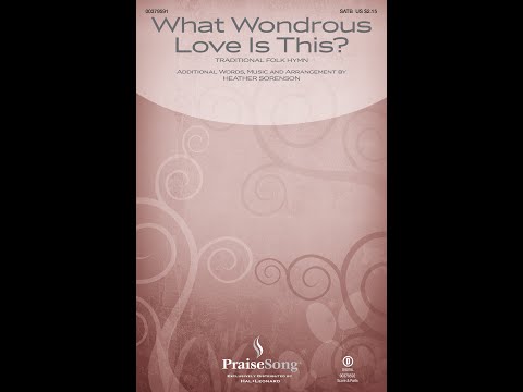 WHAT WONDROUS LOVE IS THIS? (SATB Choir) - arr. Heather Sorenson