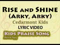 Rise and Shine (Arky, Arky) -Cedarmont Kids (LYRIC VIDEO) Best Kids Praise for the Lord