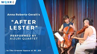 The Aizuri Quartet Perform "After Lester" by Anna Roberts-Gevalt