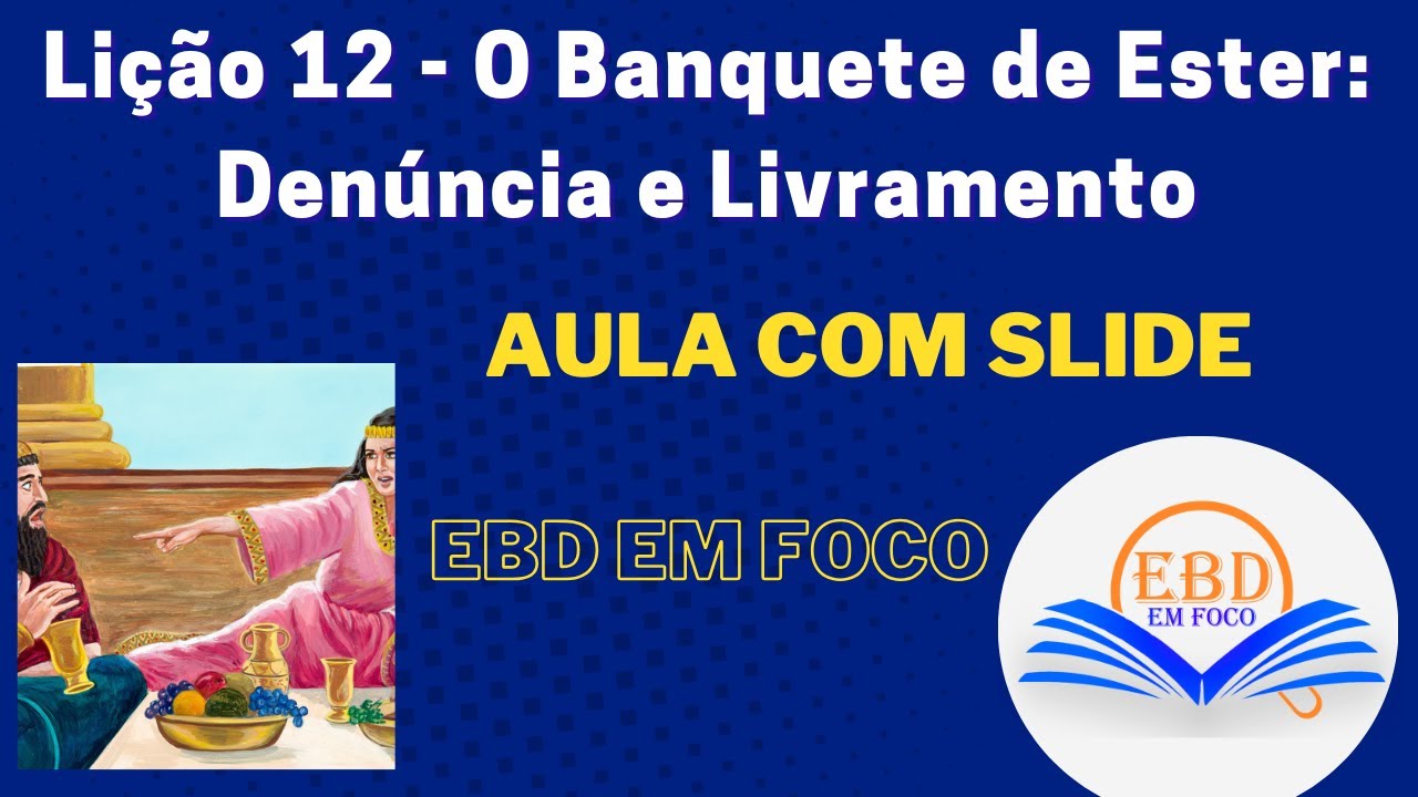 Lição 12 - O Banquete de Ester: Denúncia e Livramento