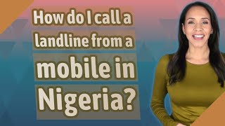 How do I call a landline from a mobile in Nigeria?