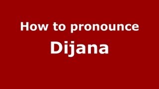 How to pronounce Dijana